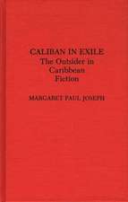 Caliban in Exile: The Outsider in Caribbean Fiction