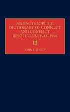 An Encyclopedic Dictionary of Conflict and Conflict Resolution, 1945-1996