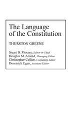 The Language of the Constitution: A Sourcebook and Guide to the Ideas, Terms, and Vocabulary Used by the Framers of the United States Constitution