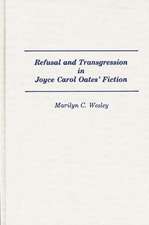 Refusal and Transgression in Joyce Carol Oates' Fiction