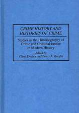 Crime History and Histories of Crime: Studies in the Historiography of Crime and Criminal Justice in Modern History