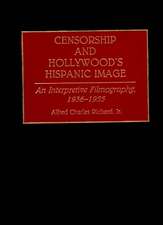 Censorship and Hollywood's Hispanic Image: An Interpretive Filmography, 1936-1955