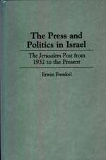 The Press and Politics in Israel: The Jerusalem Post from 1932 to the Present