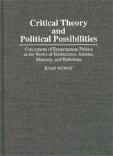 Critical Theory and Political Possibilities: Conceptions of Emancipatory Politics in the Works of Horkheimer, Adorno, Marcuse, and Habermas