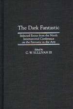 The Dark Fantastic: Selected Essays from the Ninth International Conference on the Fantastic in the Arts