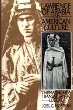 Lawrence of Arabia and American Culture: The Making of a Transatlantic Legend