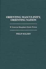 Orienting Masculinity, Orienting Nation: W. Somerset Maugham's Exotic Fiction