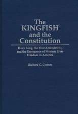 The Kingfish and the Constitution: Huey Long, the First Amendment, and the Emergence of Modern Press Freedom in America