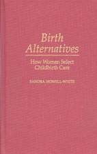 Birth Alternatives: How Women Select Childbirth Care