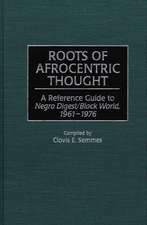 Roots of Afrocentric Thought: A Reference Guide to Negro Digest/Black World, 1961-1976