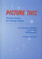 Picture This: Picture Books for Young Adults, A Curriculum-Related Annotated Bibliography