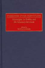 Freedom Over Servitude: Montaigne, La Boetie, and On Voluntary Servitude