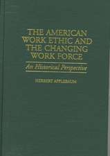 The American Work Ethic and the Changing Work Force: An Historical Perspective