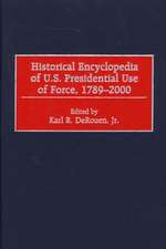 Historical Encyclopedia of U.S. Presidential Use of Force, 1789-2000