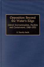 Opposition Beyond the Water's Edge: Liberal Internationalists, Pacifists and Containment, 1945-1953