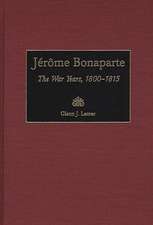 Jérôme Bonaparte: The War Years, 1800-1815