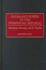 Sugar and Power in the Dominican Republic: Eisenhower, Kennedy, and the Trujillos