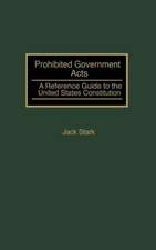 Prohibited Government Acts: A Reference Guide to the United States Constitution