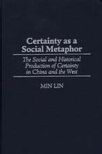 Certainty as a Social Metaphor: The Social and Historical Production of Certainty in China and the West