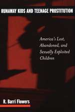 Runaway Kids and Teenage Prostitution: America's Lost, Abandoned, and Sexually Exploited Children