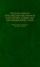 The Evolution of Civil-Military Relations in East-Central Europe and the Former Soviet Union