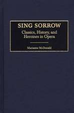 Sing Sorrow: Classics, History, and Heroines in Opera