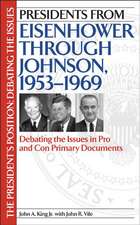 Presidents from Eisenhower through Johnson, 1953-1969: Debating the Issues in Pro and Con Primary Documents