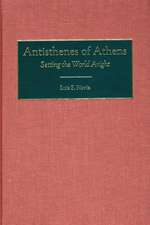 Antisthenes of Athens: Setting the World Aright