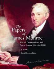 The Papers of James Monroe, Volume 5: Selected Correspondence and Papers, January 1803–April 1811