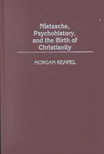 Nietzsche, Psychohistory, and the Birth of Christianity