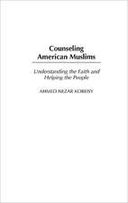 Counseling American Muslims: Understanding the Faith and Helping the People