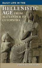 Daily Life in the Hellenistic Age: From Alexander to Cleopatra