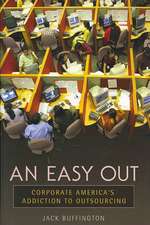 An Easy Out: Corporate America's Addiction to Outsourcing