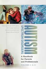 Autism Spectrum Disorders: A Handbook for Parents and Professionals Volume 1: A-O