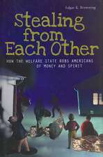 Stealing from Each Other: How the Welfare State Robs Americans of Money and Spirit