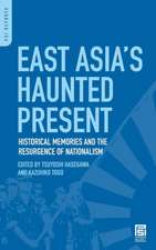 East Asia's Haunted Present: Historical Memories and the Resurgence of Nationalism