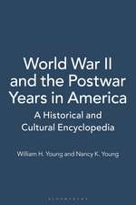 World War II and the Postwar Years in America: A Historical and Cultural Encyclopedia [2 volumes]