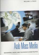 Arab Mass Media: Newspapers, Radio, and Television in Arab Politics