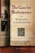 The Case for Shakespeare: The End of the Authorship Question