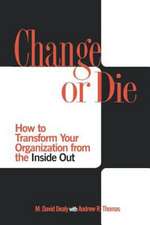 Change or Die: How to Transform Your Organization from the Inside Out