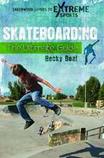 Skateboarding: The Ultimate Guide