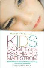 Kids Caught in the Psychiatric Maelstrom: How Pathological Labels and "Therapeutic" Drugs Hurt Children and Families