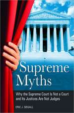 Supreme Myths: Why the Supreme Court Is Not a Court and Its Justices Are Not Judges