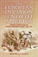 The European Invasion of North America: Colonial Conflict Along the Hudson-Champlain Corridor, 1609–1760