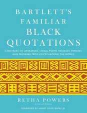 Bartlett's Familiar Black Quotations: 5,000 Years of Literature, Lyrics, Poems, Passages, Phrases, and Proverbs from Voices Around the World