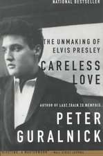 Careless Love: The Unmaking of Elvis Presley