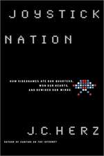 Joystick Nation: How Videogames Ate Our Quarters, Won Our Hearts, and Rewired Our Minds