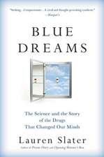 Blue Dreams: The Science and the Story of the Drugs that Changed Our Minds