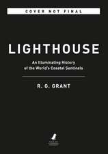 Lighthouse: An Illuminating History of the World's Coastal Sentinels