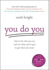 You Do You: How to Be Who You Are and Use What You've Got to Get What You Want